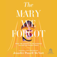 The Mary We Forgot: What the Apostle to the Apostles Teaches the Church Today
