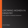 Growing Women in Ministry: Seven Aspects of Leadership Development