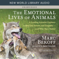 The Emotional Lives of Animals: A Leading Scientist Explores Animal Joy, Sorrow, and Empathy