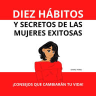 DIEZ HÁBITOS Y SECRETOS DE LAS MUJERES EXITOSAS