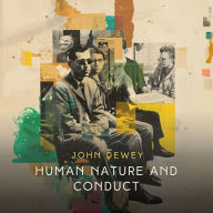 Human Nature and Conduct: An Introduction to Social Psychology