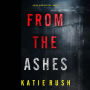 From The Ashes (A Dirk King FBI Suspense Thriller-Book 1): Digitally narrated using a synthesized voice