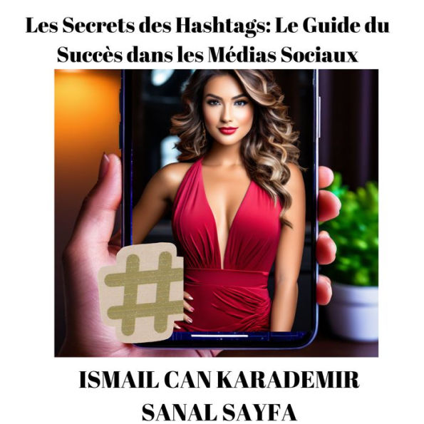 Les Secrets des Hashtags: Le Guide du Succès dans les Médias Sociaux