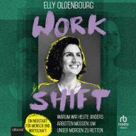 Workshift: Warum wir heute anders arbeiten müssen, um unser Morgen zu retten