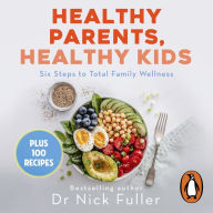 Healthy Parents, Healthy Kids: Six Steps to Total Family Wellness