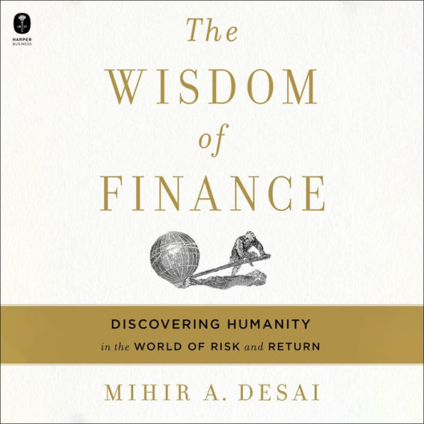 The Wisdom of Finance: Discovering Humanity in the World of Risk and Return