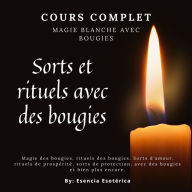 Cours complet. Magie blanche aux bougies: Sorts et rituels avec des bougies