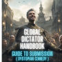 Global Dictator Handbook: Guide To Submission (Dystopian Comedy)
