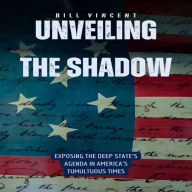 Unveiling the Shadow: Exposing the Deep State's Agenda in America's Tumultuous Times