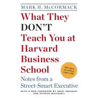 What They Don't Teach You at Harvard Business School: Notes from a Street-smart Executive