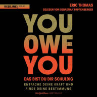 You Owe You - das bist du dir schuldig: Entfache deine Kraft und finde deine Bestimmung