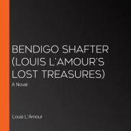 Bendigo Shafter (Louis L'Amour's Lost Treasures): A Novel