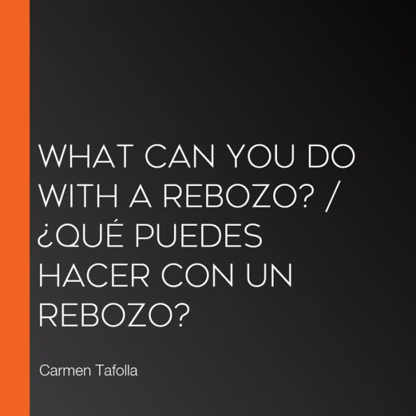 What Can You Do with a Rebozo? / ¿Qué puedes hacer con un rebozo?