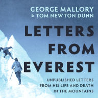 Letters From Everest: Unpublished Letters from Mallory's Life and Death in the Mountains