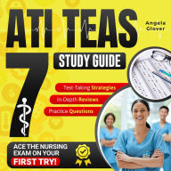 ATI TEAS Study Guide: The Most Comprehensive and Up-to-Date Manual to Ace the Nursing Exam on Your First Try with Key Practice Questions, In-Depth Reviews, and Effective Test-Taking Strategies