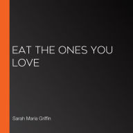 Eat the Ones You Love