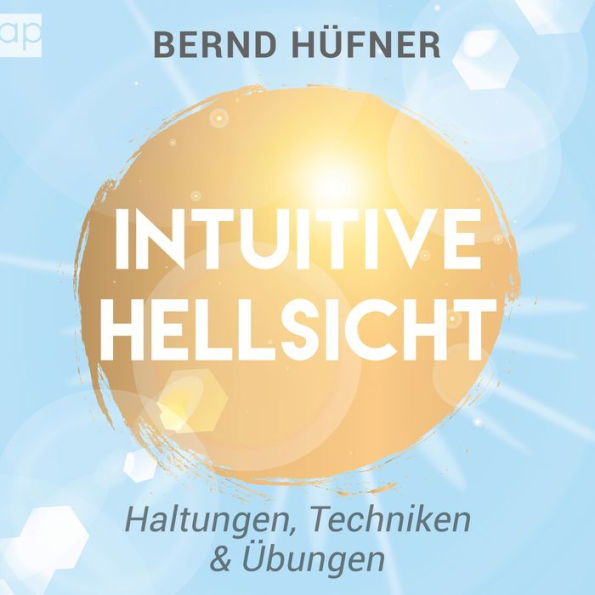 Intuitive Hellsicht: Haltungen, Techniken & Übungen