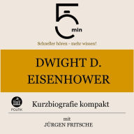 Dwight D. Eisenhower: Kurzbiografie kompakt: 5 Minuten: Schneller hören - mehr wissen!