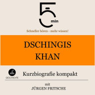 Dschingis Khan: Kurzbiografie kompakt: 5 Minuten: Schneller hören - mehr wissen!