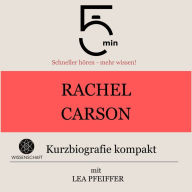 Rachel Carson: Kurzbiografie kompakt: 5 Minuten: Schneller hören - mehr wissen!