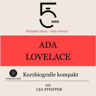 Ada Lovelace: Kurzbiografie kompakt: 5 Minuten: Schneller hören - mehr wissen!