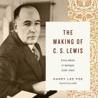 The Making of C. S. Lewis: From Atheist to Apologist (1918-1945)