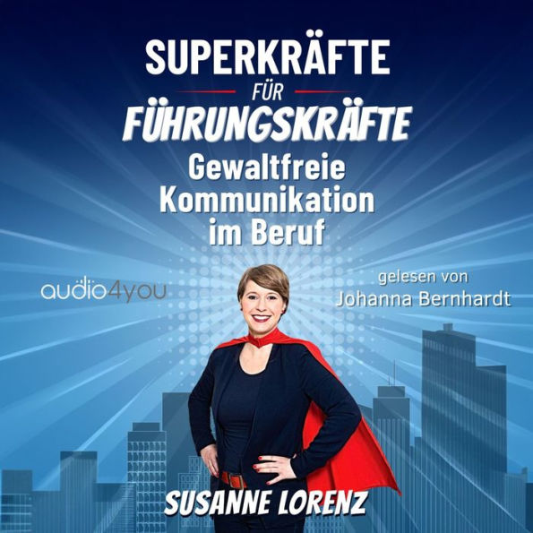 Superkräfte für Führungskräfte: Gewaltfreie Kommunikation im Beruf