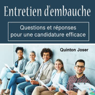 Entretien d'embauche: Questions et réponses pour une candidature efficace