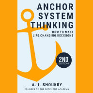 Anchor System Thinking: How to Make Life Changing Decisions