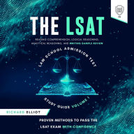 LSAT Law School Admission Test Study Guide Volume I, The - Reading Comprehension, Logical Reasoning, Writing Sample, and Analytical Reasoning Review Proven Methods for Passing the LSAT Exam With Confidence