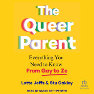 The Queer Parent: Everything You Need to Know from Gay to Ze