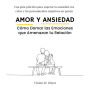 Amor y Ansiedad. Cómo Domar las Emociones que Amenazan tu Relación: Una guía práctica para superar la ansiedad, los celos y los pensamientos negativos en pareja