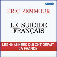 Le Suicide français: Les quarante années qui ont défait la France