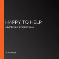 Happy to Help: Adventures of a People Pleaser