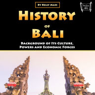 History of Bali: Background of Its Culture, Powers and Economic Forces