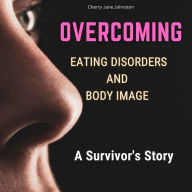 Overcoming Eating Disorders and Body Image: A Survivor's Story: The Story of Emma Kia Lawson