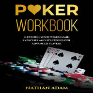 POKER WORKBOOK: Elevating Your Poker Game: Exercises and Strategies for Advanced Players