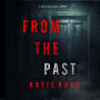 From The Past (A Dirk King FBI Suspense Thriller-Book 5): Digitally narrated using a synthesized voice