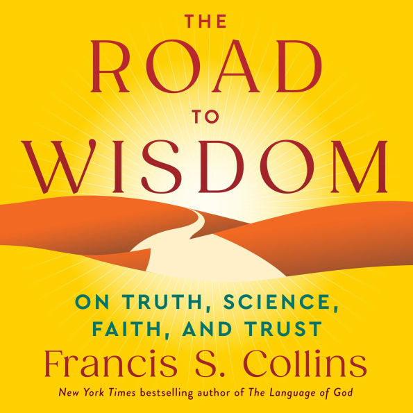 The Road to Wisdom: On Truth, Science, Faith, and Trust