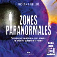 Zones paranormales. Phénomènes inexpliqués, ovnis, esprits: 18 histoires qui défient la raison
