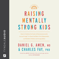 Raising Mentally Strong Kids: How to Combine the Power of Neuroscience with Love and Logic to Grow Confident, Kind, Responsible, and Resilient Children and Young Adults