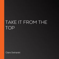 Take It from the Top (Abridged)