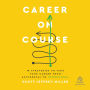 Career on Course: 10 Strategies to Take Your Career from Accidental to Intentional