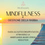 MINDFULNESS e GESTIONE DELLA RABBIA: Guida all'Autoconsapevolezza Attraverso la Mindfulness-Based Stress Reduction