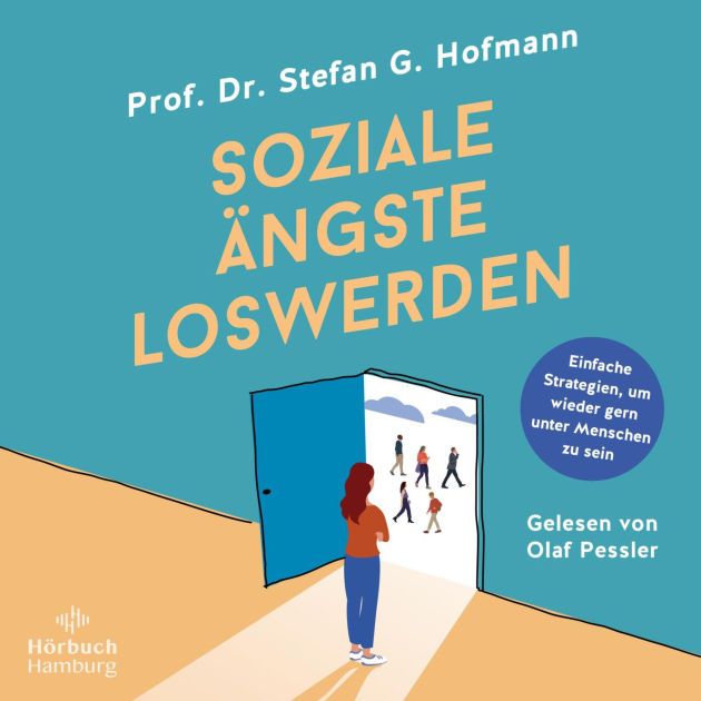Soziale Ängste loswerden Einfache Strategien, um wieder gern untern Menschen zu sein by Stefan
