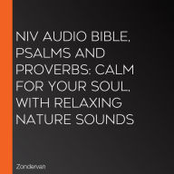 NIV Audio Bible, Psalms and Proverbs: Calm for Your Soul, with Relaxing Nature Sounds