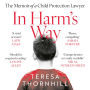 In Harm's Way: The memoir of a child protection lawyer from the most secretive court in England and Wales - the Family Court