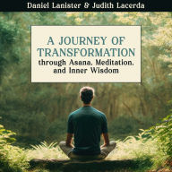 A Journey of Transformation: Through Asana, Meditation, and Inner Wisdom