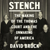 Stench: The Making of the Thomas Court and the Unmaking of America