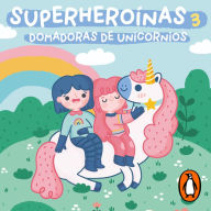 Domadoras de unicornios (Superheroínas 3)